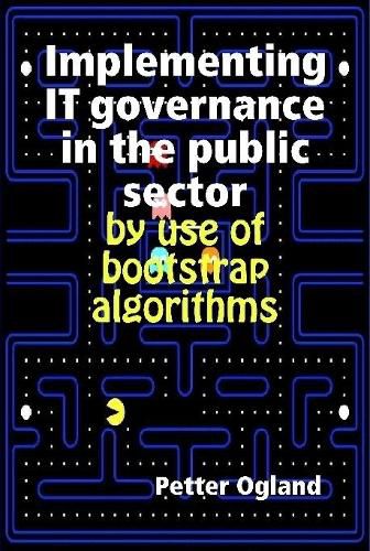 Cover image for Implementing IT governance in the public sector by use of bootstrap algorithms