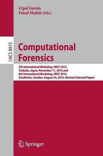 Cover image for Computational Forensics: 5th International Workshop, IWCF 2012, Tsukuba, Japan, November 11, 2012 and 6th International Workshop, IWCF 2014, Stockholm, Sweden, August 24, 2014, Revised Selected Papers