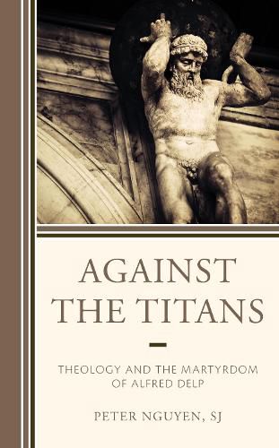Cover image for Against the Titans: Theology and the Martyrdom of Alfred Delp