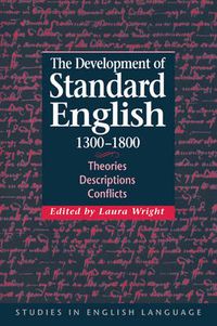 Cover image for The Development of Standard English, 1300-1800: Theories, Descriptions, Conflicts