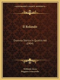 Cover image for Il Rolando: Dramma Storico in Quattro Atti (1904)