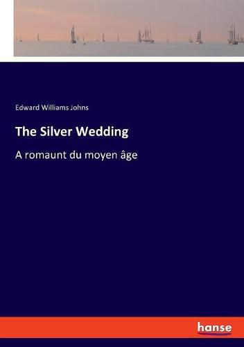 Cover image for The Silver Wedding: A romaunt du moyen age