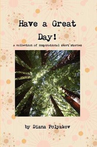 Cover image for Have a Great Day! a Collection of Inspirational Short Stories