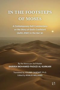 Cover image for In the Footsteps of Moses: A Contemporary Sufi Commentary on the Story of God's Confidant (kal&#299;m All&#257;h) in the Qur&#702;&#257;n