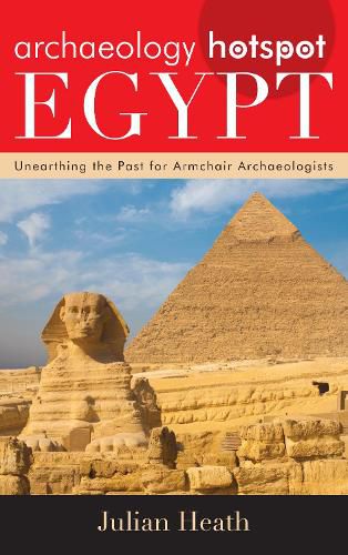 Cover image for Archaeology Hotspot Egypt: Unearthing the Past for Armchair Archaeologists