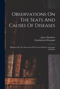 Cover image for Observations On The Seats And Causes Of Diseases