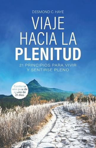 Cover image for Viaje Hacia La Plenitud, 21 Principios para Vivir y Sentirse Pleno