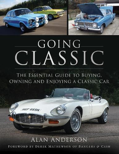 Going Classic: The Essential Guide to Buying, Owning and Enjoying a Classic Car