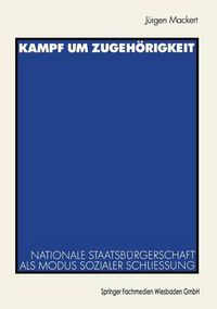 Cover image for Kampf Um Zugehoerigkeit: Nationale Staatsburgerschaft ALS Modus Sozialer Schliessung