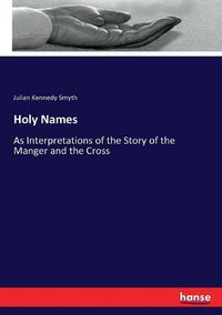 Cover image for Holy Names: As Interpretations of the Story of the Manger and the Cross