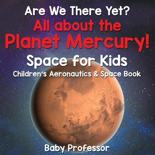 Cover image for Are We There Yet? All About the Planet Mercury! Space for Kids - Children's Aeronautics & Space Book