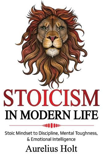 Cover image for Stoicism in Modern Life: Stoic Mindset to Discipline, Mental Toughness, & Emotional Intelligence