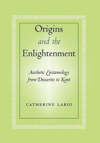 Cover image for Origins and the Enlightenment: Aesthetic Epistemology from Descartes to Kant