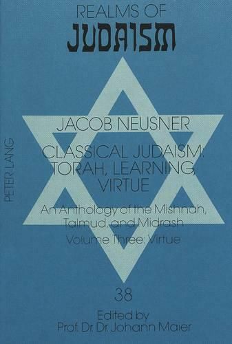 Cover image for Classical Judaism: Torah, Learning, Virtue - An Anthology of the Mishnah, Talmud and Midrash