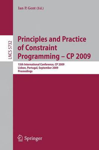 Cover image for Principles and Practice of Constraint Programming - CP 2009: 15th International Conference, CP 2009 Lisbon, Portugal, September 20-24, 2009 Proceedings