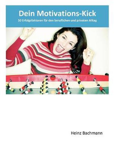 Cover image for Dein Motivations-Kick: 50 Erfolgsfaktoren fur den beruflichen und privaten Alltag