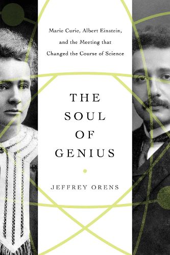 Cover image for The Soul of Genius: Marie Curie, Albert Einstein, and the Meeting that Changed the Course of Science