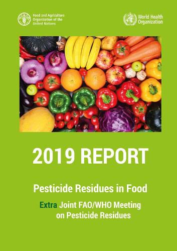 Pesticide Residues in Food 2019 - Report 2019: Extra Joint FAO/WHO Meeting on Pesticide Residues 2019