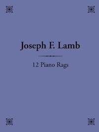 Cover image for 12 Piano Rags by Joseph F. Lamb