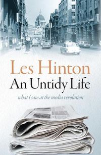 Cover image for An Untidy Life: What I Saw at the Media Revolution