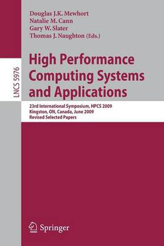 High Performance Computing Systems and Applications: 23rd International Symposium, HPCS 2009, Kingston, Ontario, Canada, June 14-17, 2009, Revised Selected Papers