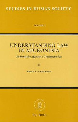 Cover image for Understanding Law in Micronesia: An Interpretive Approach to Transplanted Law