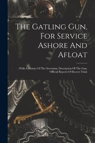 Cover image for The Gatling Gun, For Service Ashore And Afloat