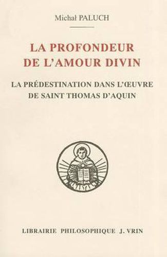 Cover image for La Profondeur de l'Amour Divin: La Predestination Dans l'Oeuvre de Saint Thomas d'Aquin