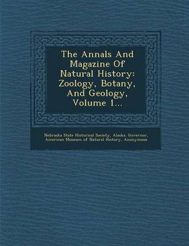 Cover image for The Annals and Magazine of Natural History: Zoology, Botany, and Geology, Volume 1...