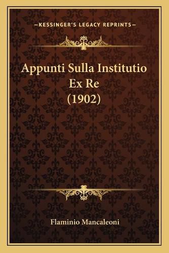 Cover image for Appunti Sulla Institutio Ex Re (1902)