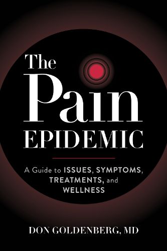 Cover image for The Pain Epidemic: A Guide to Issues, Symptoms, Treatments, and Wellness