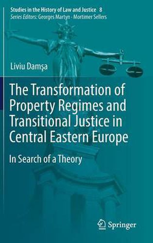 Cover image for The Transformation of Property Regimes and Transitional Justice in Central Eastern Europe: In Search of a Theory