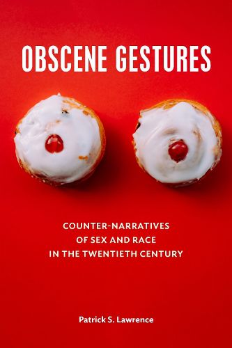 Cover image for Obscene Gestures: Counter-Narratives of Sex and Race in the Twentieth Century