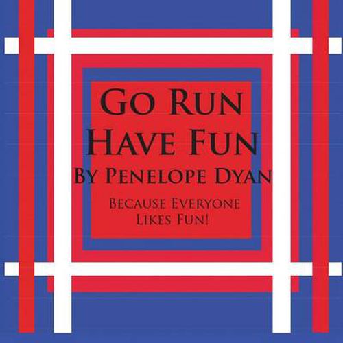 Cover image for Go Run, Have Fun---Because Everyone Likes Fun