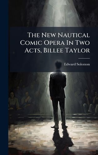 Cover image for The New Nautical Comic Opera In Two Acts, Billee Taylor