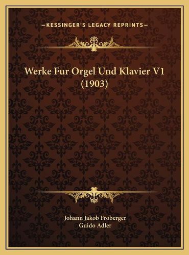 Werke Fur Orgel Und Klavier V1 (1903) Werke Fur Orgel Und Klavier V1 (1903)