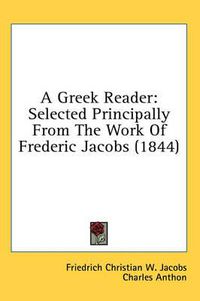 Cover image for A Greek Reader: Selected Principally from the Work of Frederic Jacobs (1844)