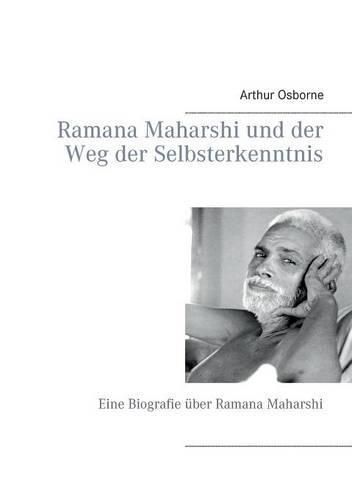 Ramana Maharshi und der Weg der Selbsterkenntnis: Eine Biografie uber Ramana Maharshi