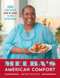 Cover image for Melba's American Comfort: 100 Recipes from My Heart to Your Kitchen