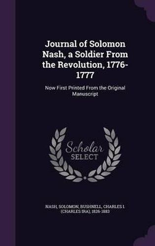 Journal of Solomon Nash, a Soldier from the Revolution, 1776-1777: Now First Printed from the Original Manuscript