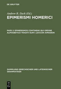 Cover image for Epimerismi Homerici, Pars 2, Epimerismos Continens Qui Ordine Alphabetico Traditi Sunt. Lexicon Aimodein