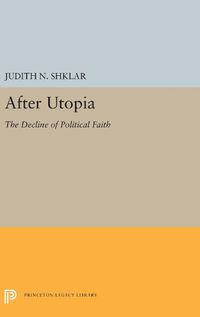 Cover image for After Utopia: The Decline of Political Faith