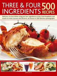 Cover image for Three and Four Ingredients: 500 Recipes