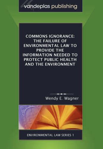 Cover image for Commons Ignorance: The Failure of Environmental Law to Provide the Information Needed to Protect Public Health and the Environment