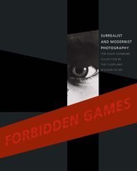 Cover image for Forbidden Games: Surrealist and Modernist Photography: The David Raymond Collection in the Cleveland Museum of Art