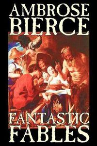 Cover image for Fantastic Fables by Ambrose Bierce, Fiction, Fantasy