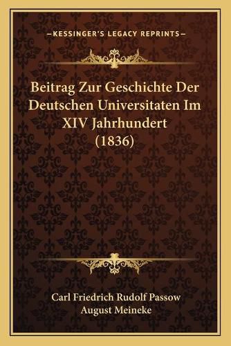 Beitrag Zur Geschichte Der Deutschen Universitaten Im XIV Jahrhundert (1836)