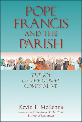 Pope Francis and the Parish: The Joy of the Gospel Comes Alive