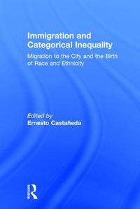 Cover image for Immigration and Categorical Inequality: Migration to the City and the Birth of Race and Ethnicity