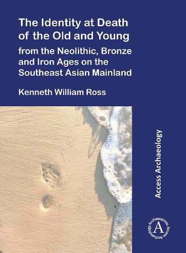 Cover image for The Identity at Death of the Old and Young from the Neolithic, Bronze and Iron Ages on the Southeast Asian Mainland